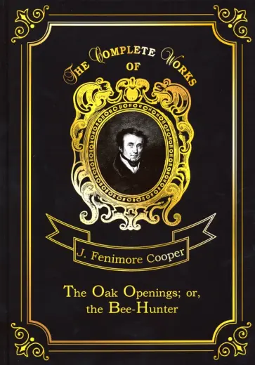 The Oak Openings; or, the Bee-Hunter The Oak Openings; or, the Bee-Hunter обложка книги