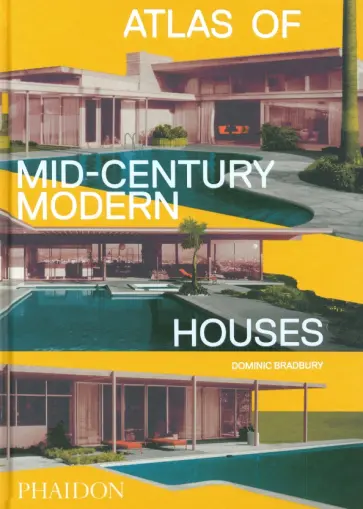 Dominic Bradbury - Atlas of Mid-Century Modern Houses обложка книги