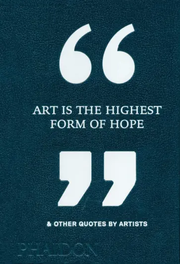 Art Is the Highest Form of Hope & Other Quotes by Artists обложка книги