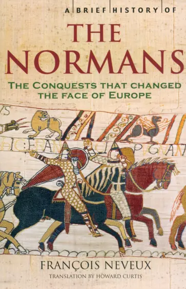 Francois Neveux - A Brief History of the Normans. The Conquests that Changed the Face of Europe обложка книги
