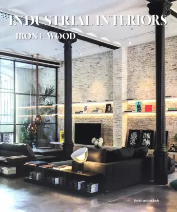 Industrial Interiors. Iron & Wood обложка книги