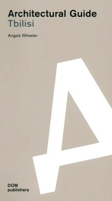 Angela Wheeler - Tbilisi. Architectural Guide Angela Wheeler - Tbilisi. Architectural Guide обложка книги