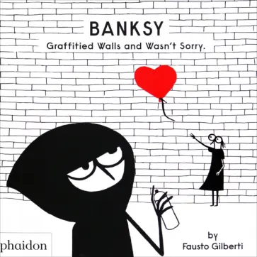 Banksy Graffitied Walls and Wasn’t Sorry обложка книги