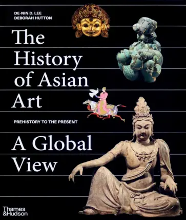 Hutton, lee - The History of Asian Art. A Global View Hutton, lee - The History of Asian Art. A Global View обложка книги