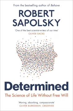 Robert Sapolsky - Determined. The Science of Life Without Free Will Robert Sapolsky - Determined. The Science of Life Without Free Will обложка книги