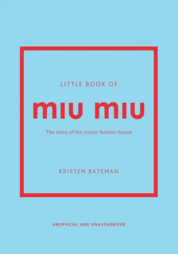 Kristen Bateman - Little Book of Miu Miu. The story of the iconic fashion house обложка книги