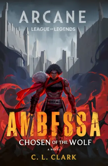 C. Clark - Ambessa/ Chosen of the Wolf/ A League of Legends: Arcane Novel обложка книги