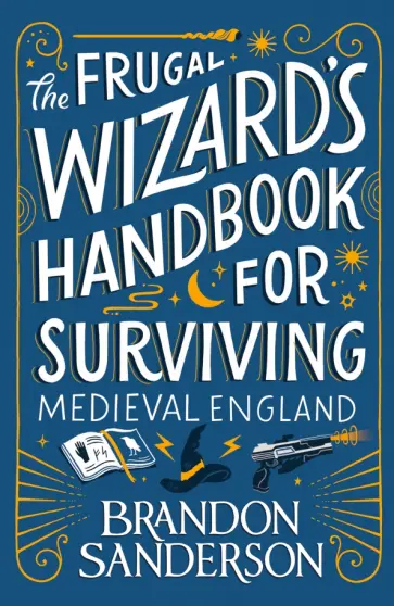 Brandon Sanderson - The Frugal Wizard s Handbook for Surviving Medieval England обложка книги