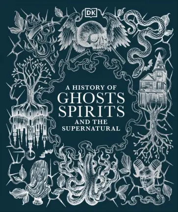 A History of Ghosts, Spirits and the Supernatural обложка книги