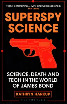 Kathryn Harkup - Superspy Science. Science, Death and Tech in the World of James Bond обложка книги