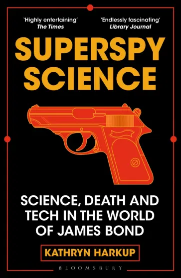 Kathryn Harkup - Superspy Science. Science, Death and Tech in the World of James Bond обложка книги