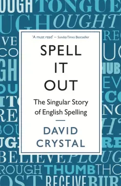 David Crystal - Spell It Out. The singular story of English spelling обложка книги