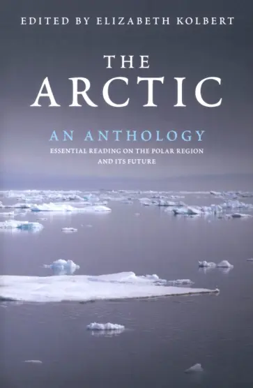Elizabeth Kolbert - Arctic. An Anthology обложка книги