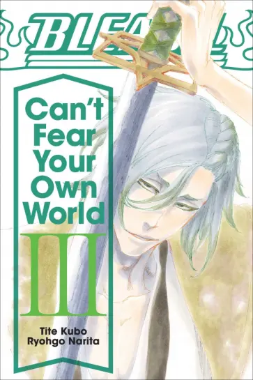 Kubo, Нарита - Bleach. Can't Fear Your Own World. Volume 3 обложка книги