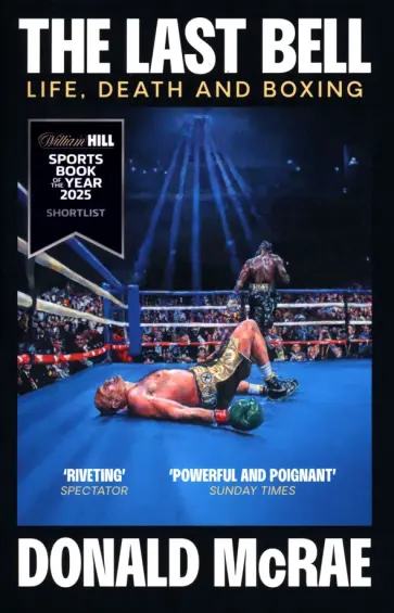 Donald McRae - The Last Bell. Life, Death and Boxing обложка книги
