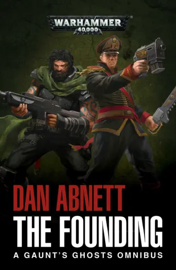 Dan Abnett - The Founding. A Gaunt's Ghosts Omnibus обложка книги