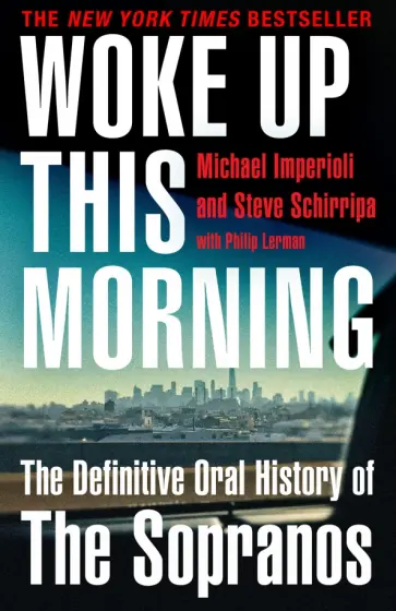Imperioli, Schiffer - Woke Up This Morning. The Definitive Oral History of The Sopranos обложка книги