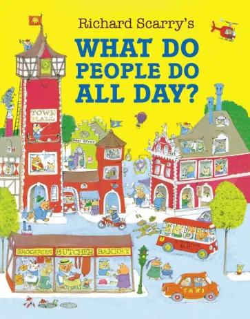 Richard Scarry - What Do People Do All Day? обложка книги