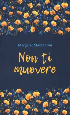 Margaret Mazzantini - Non Ti Muovere обложка книги