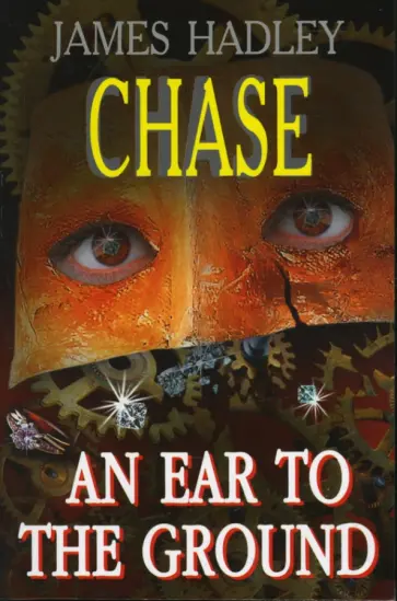 James Chase - An Ear to the Ground обложка книги