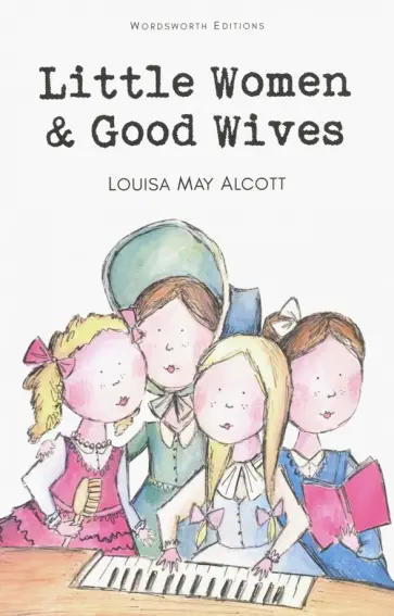 Louisa Alcott - Little Women & Good Wives обложка книги