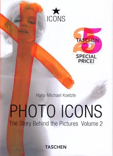 Hans-Michael Koetzle - Photo Icons. The Story Behind the Pictures. Vol. 2 Hans-Michael Koetzle - Photo Icons. The Story Behind the Pictures. Vol. 2 обложка книги
