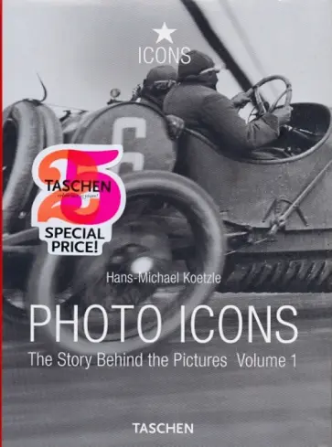 Hans-Michael Koetzle - Photo Icons. The Story Behind the Pictures. Vol. 1 Hans-Michael Koetzle - Photo Icons. The Story Behind the Pictures. Vol. 1 обложка книги