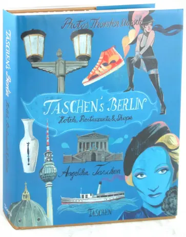Angelika Taschen - TASCHEN's Berlin. Hotels, Restaurants & Shops Angelika Taschen - TASCHEN's Berlin. Hotels, Restaurants & Shops обложка книги