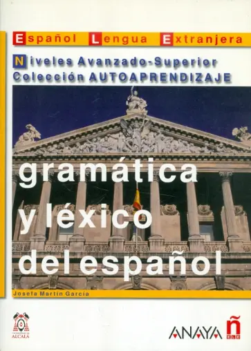Josefa Garcia - Gramatica y lexico del espanol. Niveles Avanzado-Superior Coleccion AUTOAPRENDIZAJE обложка книги