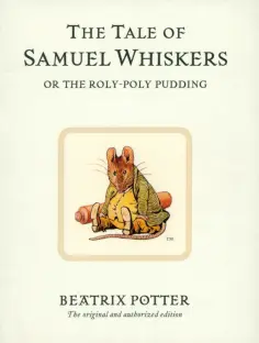 Beatrix Potter - The Tale of Samuel Whiskers or The Roly-Poly Pudding обложка книги