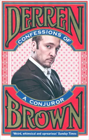 Derren Brown - Confessions of a Conjuror Derren Brown - Confessions of a Conjuror обложка книги