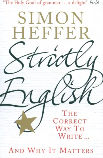 Simon Heffer - Strictly English. The Correct Way To Write... And Why It Matters обложка книги