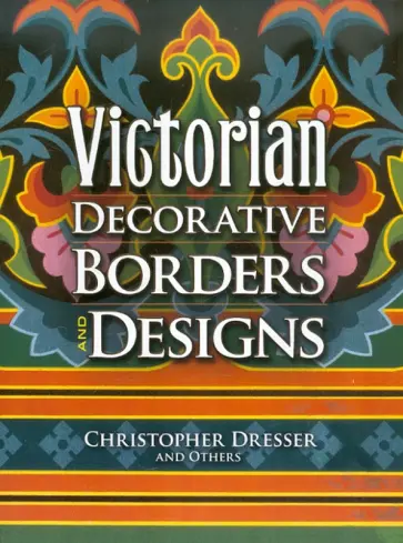 Christopher Dresser - Victorian Decorative Borders and Designs Christopher Dresser - Victorian Decorative Borders and Designs обложка книги