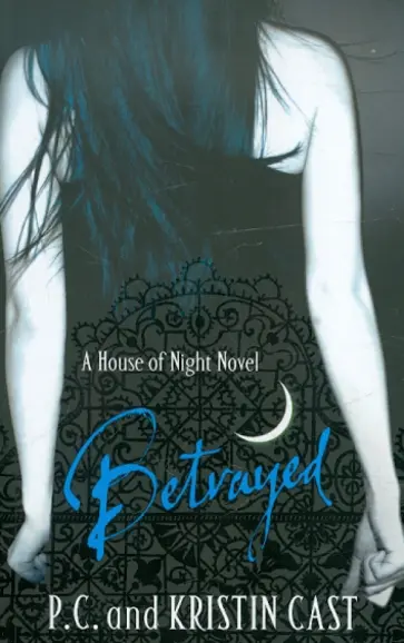 Cast, Каст - Betrayed. The House of Night. Book 2 Cast, Каст - Betrayed. The House of Night. Book 2 обложка книги