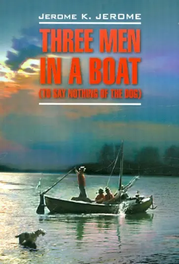 Jerome Jerome - Three men in a boat (to say nothing of a dog) Jerome Jerome - Three men in a boat (to say nothing of a dog) обложка книги