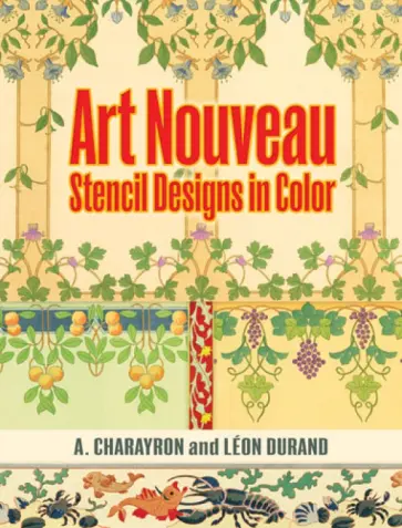 Charayron, Durand - Art Nouveau Stencil Designs in Color Charayron, Durand - Art Nouveau Stencil Designs in Color обложка книги