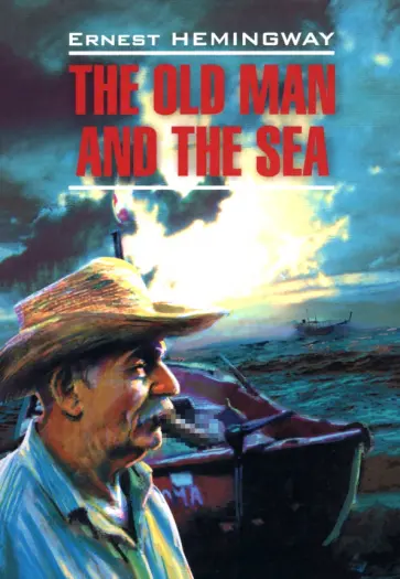 Ernest Hemingway - The Old Man and The Sea Ernest Hemingway - The Old Man and The Sea обложка книги