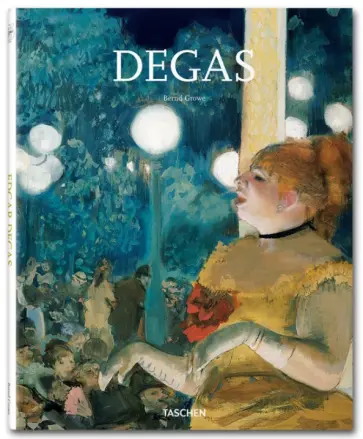 Bernd Growe - Edgar Degas. 1834-1917. On the dance floor of modernity обложка книги