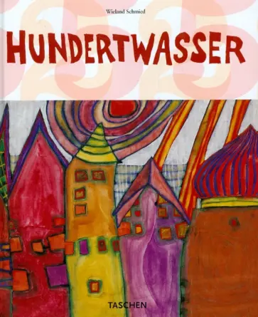 Wieland Schmied - Hundertwasser. 1928-2000. Personality, Life, Work обложка книги