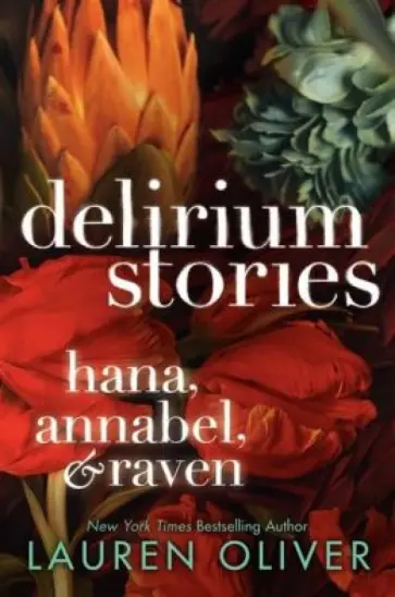 Lauren Oliver - Delirium Stories: Hana, Annabel & Raven обложка книги