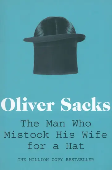 Oliver Sacks - The Man Who Mistook His Wife for a Hat Oliver Sacks - The Man Who Mistook His Wife for a Hat обложка книги
