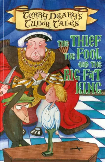 Terry Deary - TheThief, the Fool & the Big Fat King Terry Deary - TheThief, the Fool & the Big Fat King обложка книги