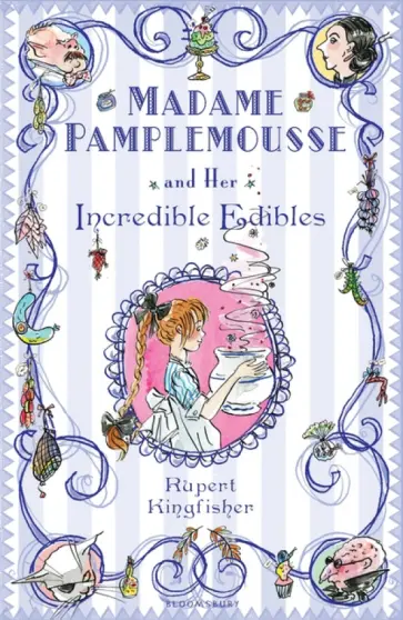 Rupert Kingfisher - Madame Pamplemousse and Her Incredible Edibles Rupert Kingfisher - Madame Pamplemousse and Her Incredible Edibles обложка книги