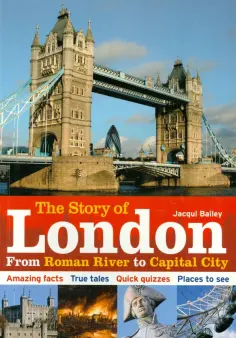 Jacqui Bailey - Story of London. From Roman River to Capital City Jacqui Bailey - Story of London. From Roman River to Capital City обложка книги