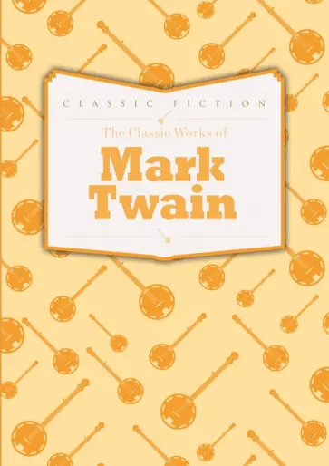 Mark Twain - The Classic Works of Mark Twain обложка книги