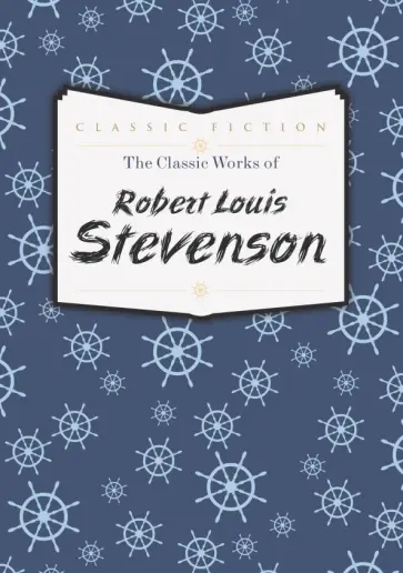 Robert Stevenson - The Classic Works of Robert Louis Stevenson обложка книги