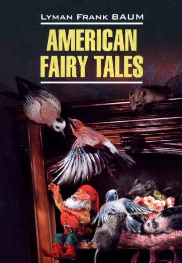 Лаймен Баум - American Fairy Tales Лаймен Баум - American Fairy Tales обложка книги