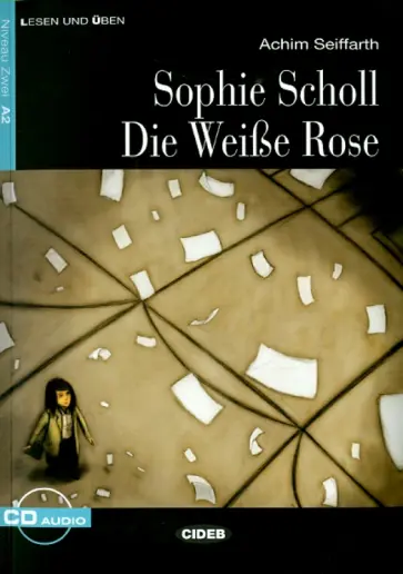 Achim Seiffarth - Sophie Scholl Die Weise Rose (+CD) обложка книги
