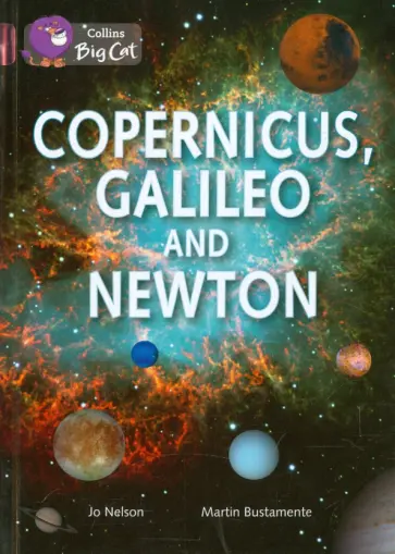 Jo Nelson - Copernicus, Galileo and Newton Jo Nelson - Copernicus, Galileo and Newton обложка книги