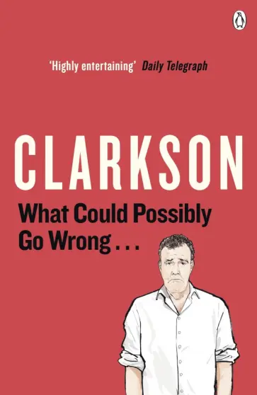 Jeremy Clarkson - What Could Possibly Go Wrong... обложка книги